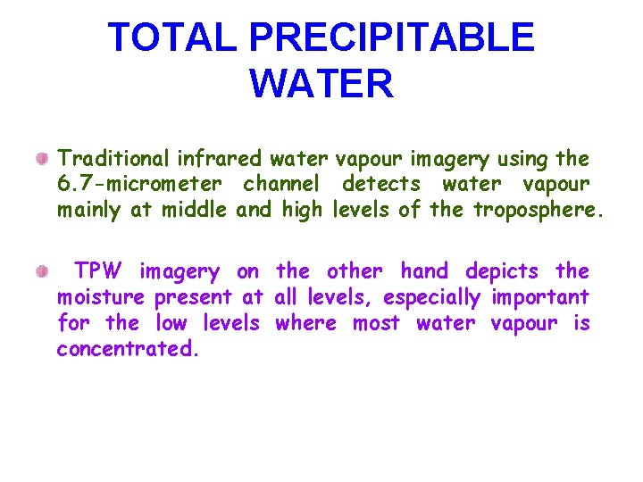 TOTAL PRECIPITABLE WATER Traditional infrared water vapour imagery using the 6. 7 -micrometer channel
