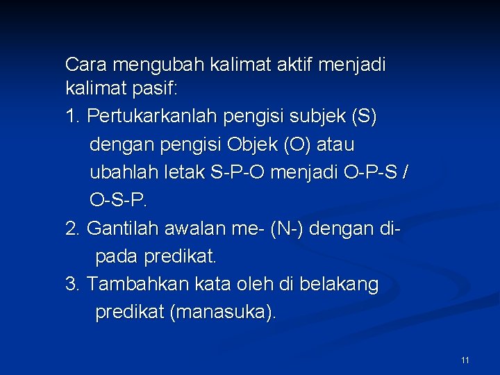 Cara mengubah kalimat aktif menjadi kalimat pasif: 1. Pertukarkanlah pengisi subjek (S) dengan pengisi Cara mengubah kalimat aktif menjadi kalimat pasif: 1. Pertukarkanlah pengisi subjek (S) dengan pengisi
