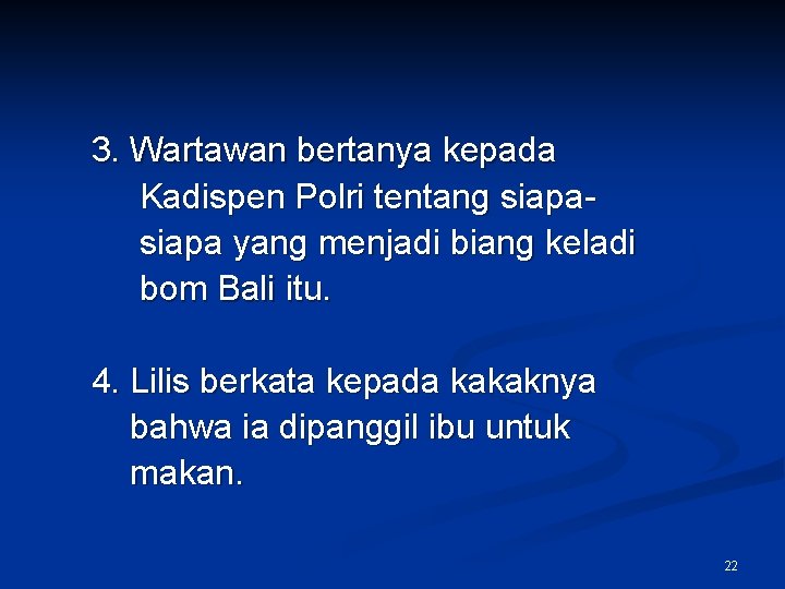 3. Wartawan bertanya kepada Kadispen Polri tentang siapa yang menjadi biang keladi bom Bali