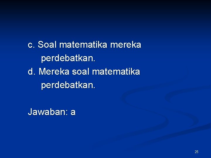 c. Soal matematika mereka perdebatkan. d. Mereka soal matematika perdebatkan. Jawaban: a 25 c. Soal matematika mereka perdebatkan. d. Mereka soal matematika perdebatkan. Jawaban: a 25