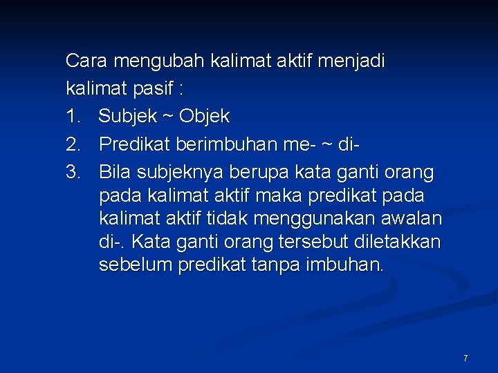 Cara mengubah kalimat aktif menjadi kalimat pasif : 1. Subjek ~ Objek 2. Predikat