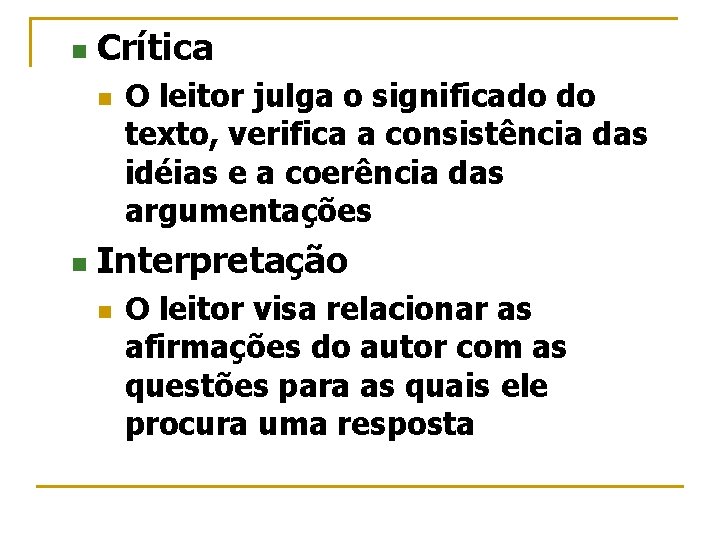 n Crítica n n O leitor julga o significado do texto, verifica a consistência
