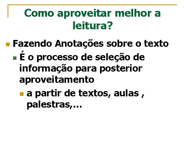 Como aproveitar melhor a leitura? n Fazendo Anotações sobre o texto n É o