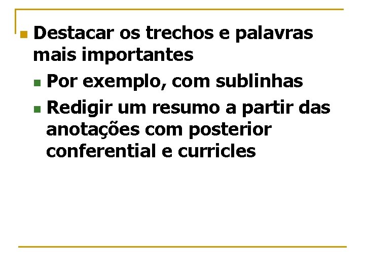 n Destacar os trechos e palavras mais importantes n Por exemplo, com sublinhas n
