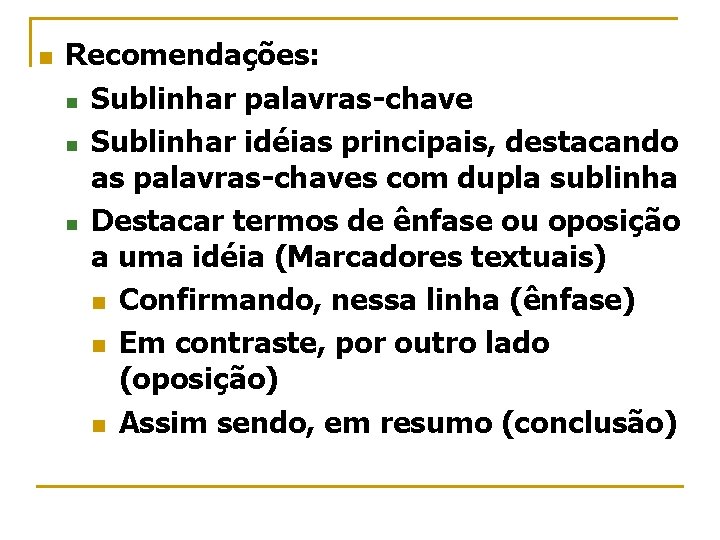 n Recomendações: n Sublinhar palavras-chave n Sublinhar idéias principais, destacando as palavras-chaves com dupla