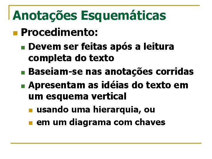 Anotações Esquemáticas n Procedimento: n n n Devem ser feitas após a leitura completa