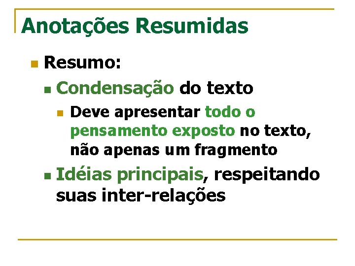 Anotações Resumidas n Resumo: n Condensação do texto n n Deve apresentar todo o