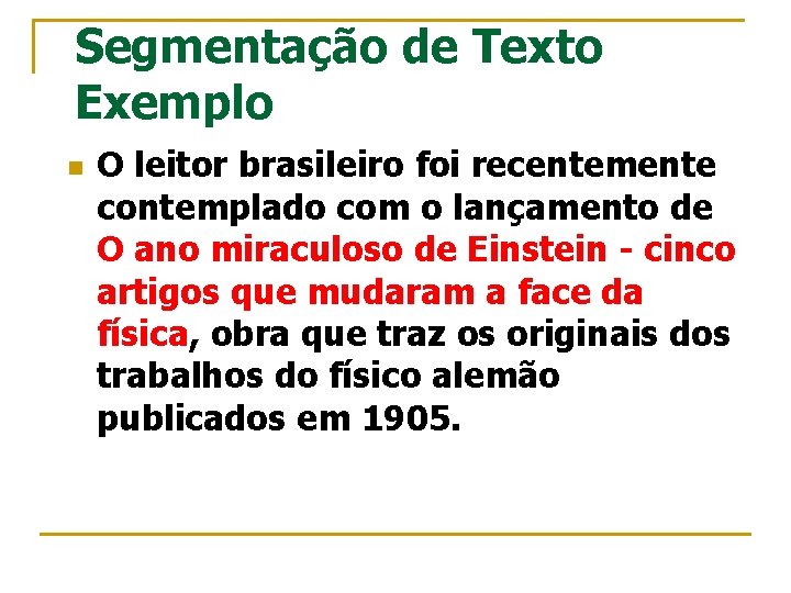 Segmentação de Texto Exemplo n O leitor brasileiro foi recentemente contemplado com o lançamento