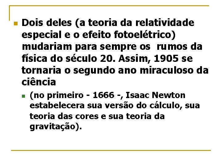 n Dois deles (a teoria da relatividade especial e o efeito fotoelétrico) mudariam para