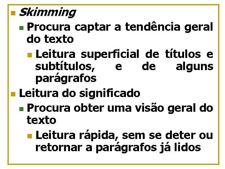 n Skimming Procura captar a tendência geral do texto n Leitura superficial de títulos