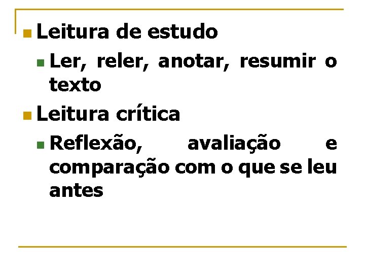 n Leitura de estudo n Ler, reler, anotar, resumir o texto n Leitura crítica