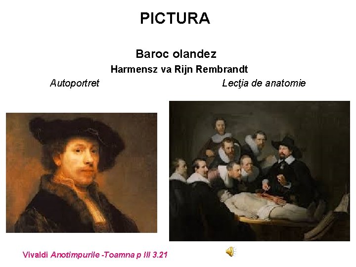 PICTURA Baroc olandez Autoportret Harmensz va Rijn Rembrandt Lecţia de anatomie Vivaldi Anotimpurile -Toamna