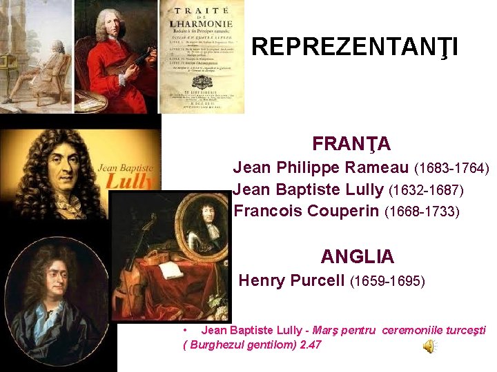 REPREZENTANŢI FRANŢA Jean Philippe Rameau (1683 -1764) Jean Baptiste Lully (1632 -1687) Francois Couperin