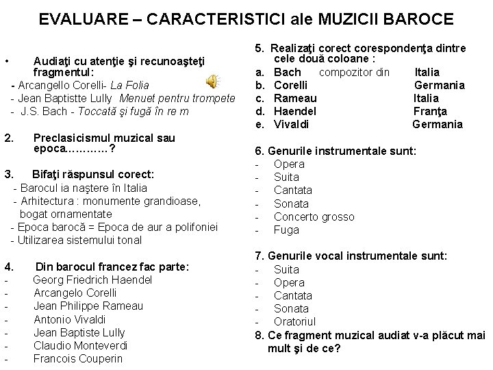 EVALUARE – CARACTERISTICI ale MUZICII BAROCE • Audiaţi cu atenţie şi recunoaşteţi fragmentul: -