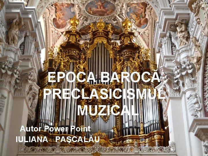 EPOCA BAROCĂ PRECLASICISMUL MUZICAL Autor Power Point IULIANA PAŞCALĂU 