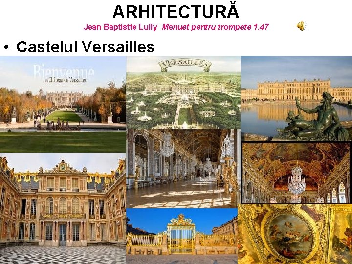 ARHITECTURĂ Jean Baptistte Lully Menuet pentru trompete 1. 47 • Castelul Versailles 