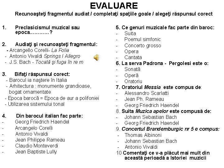 EVALUARE Recunoaşteţi fragmentul audiat / completaţi spaţiile goale / alegeţi răspunsul corect 1. Preclasicismul