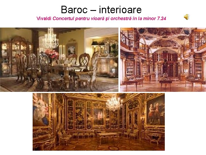 Baroc – interioare Vivaldi Concertul pentru vioară şi orchestră în la minor 7. 24