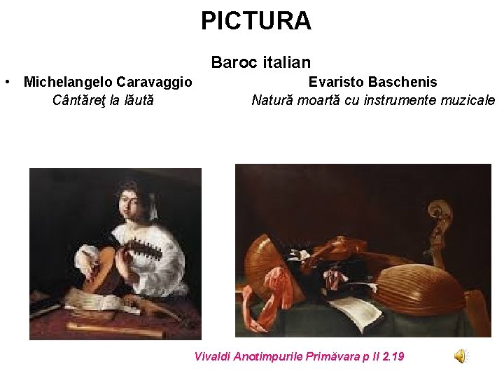 PICTURA Baroc italian • Michelangelo Caravaggio Cântăreţ la lăută Evaristo Baschenis Natură moartă cu