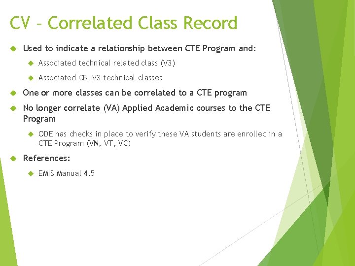 CV – Correlated Class Record Used to indicate a relationship between CTE Program and: