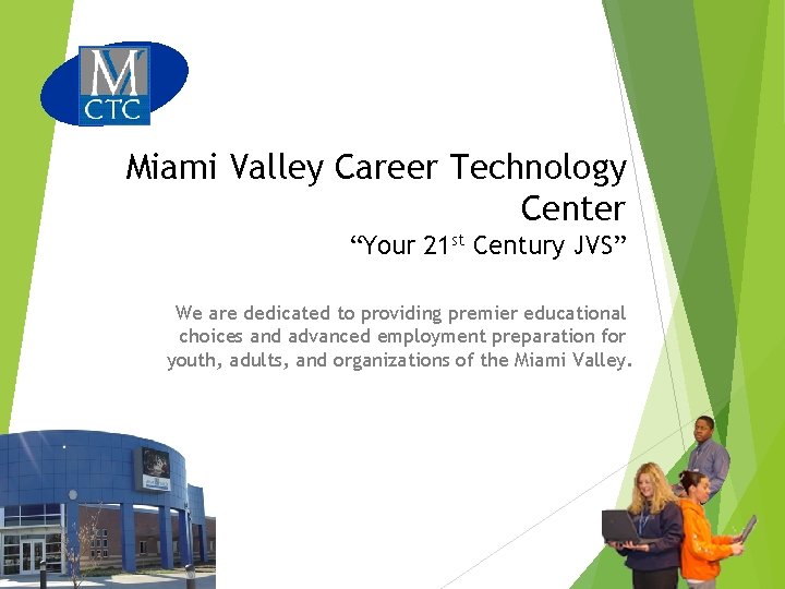 Miami Valley Career Technology Center “Your 21 st Century JVS” We are dedicated to