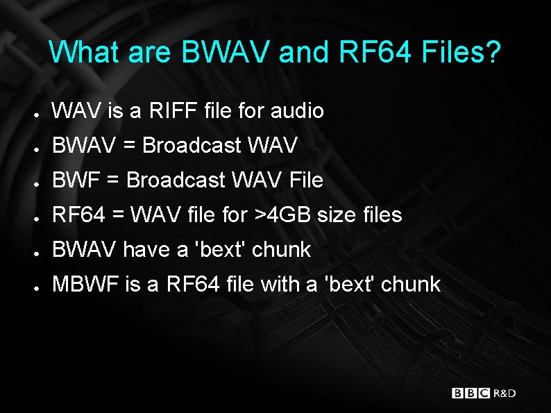 What are BWAV and RF 64 Files? ● WAV is a RIFF file for