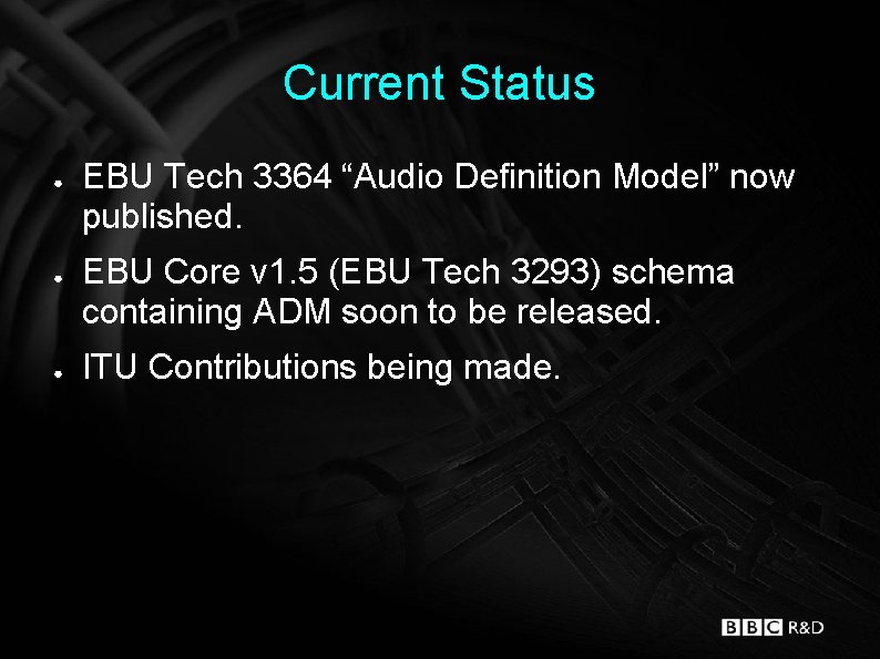Current Status ● ● ● EBU Tech 3364 “Audio Definition Model” now published. EBU