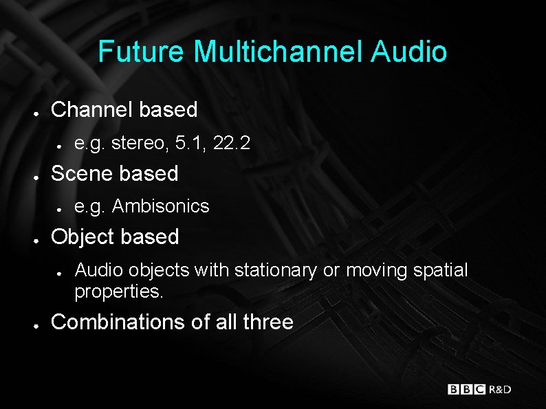 Future Multichannel Audio ● Channel based ● ● Scene based ● ● e. g.