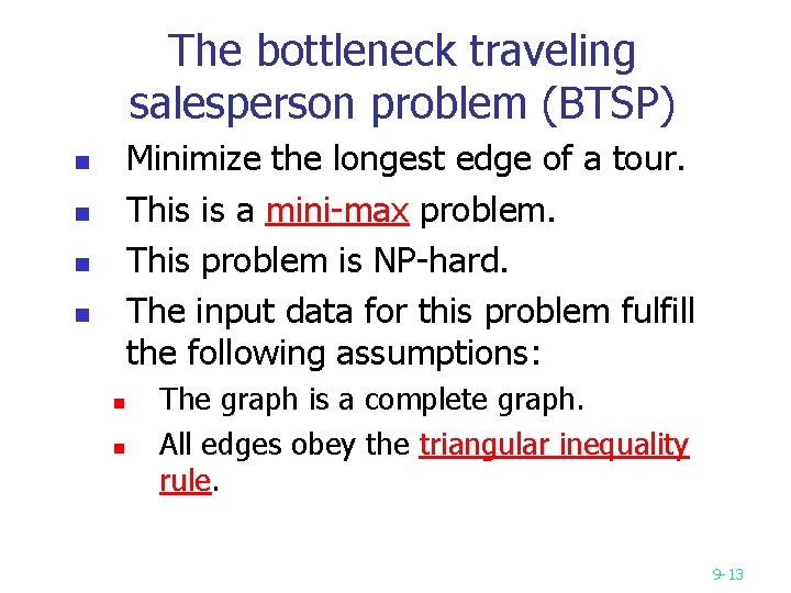 The bottleneck traveling salesperson problem (BTSP) Minimize the longest edge of a tour. This