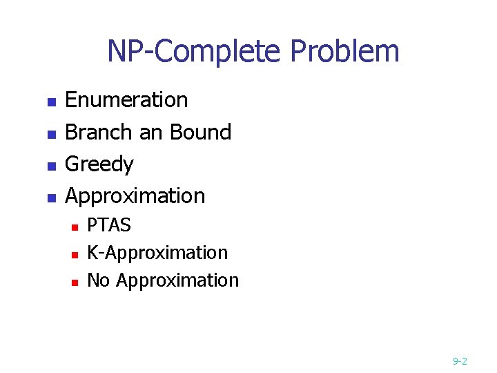 NP-Complete Problem n n Enumeration Branch an Bound Greedy Approximation n PTAS K-Approximation No