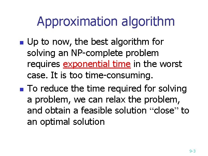 Approximation algorithm n n Up to now, the best algorithm for solving an NP-complete