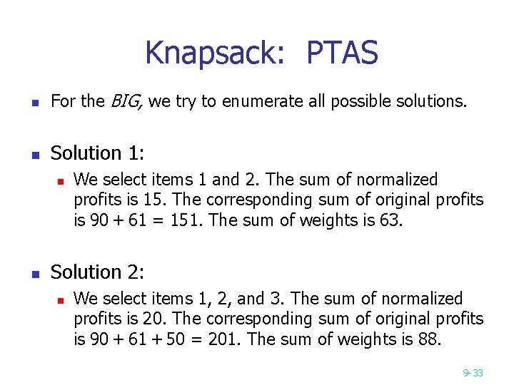 Knapsack: PTAS n For the BIG, we try to enumerate all possible solutions. n