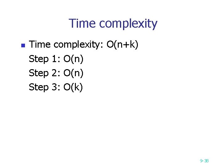 Time complexity n Time complexity: O(n+k) Step 1: O(n) Step 2: O(n) Step 3: