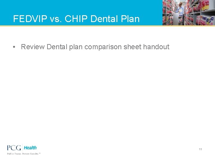 FEDVIP vs. CHIP Dental Plan • Review Dental plan comparison sheet handout 11 