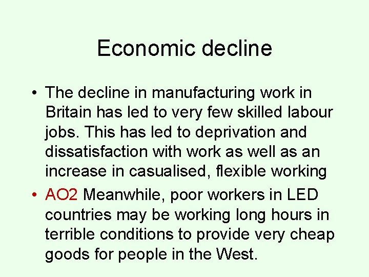 Economic decline • The decline in manufacturing work in Britain has led to very