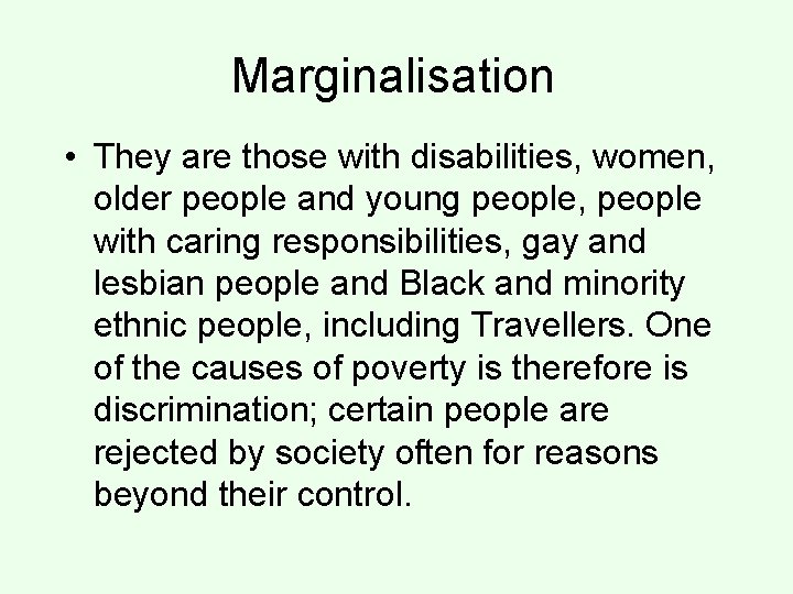 Marginalisation • They are those with disabilities, women, older people and young people, people