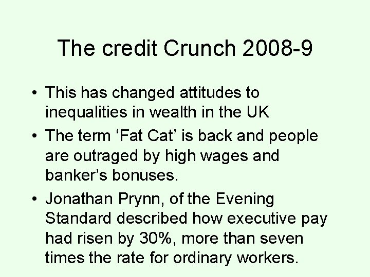 The credit Crunch 2008 -9 • This has changed attitudes to inequalities in wealth