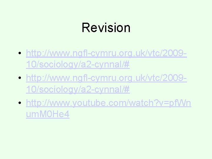 Revision • http: //www. ngfl-cymru. org. uk/vtc/200910/sociology/a 2 -cynnal/# • http: //www. youtube. com/watch?