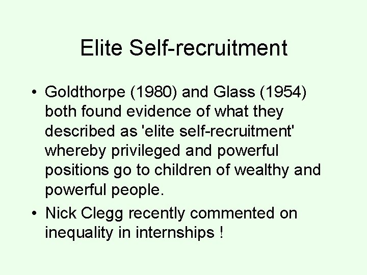 Elite Self-recruitment • Goldthorpe (1980) and Glass (1954) both found evidence of what they