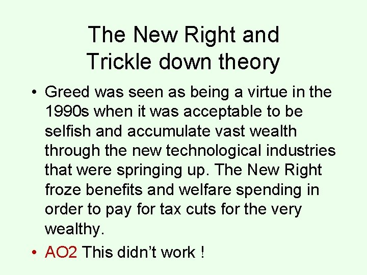 The New Right and Trickle down theory • Greed was seen as being a