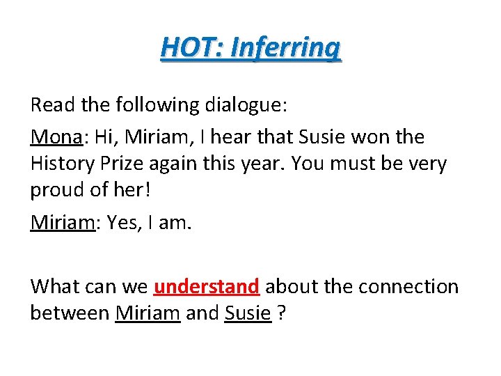 HOT: Inferring Read the following dialogue: Mona: Hi, Miriam, I hear that Susie won