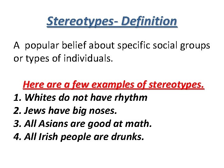 Stereotypes- Definition A popular belief about specific social groups or types of individuals. Here