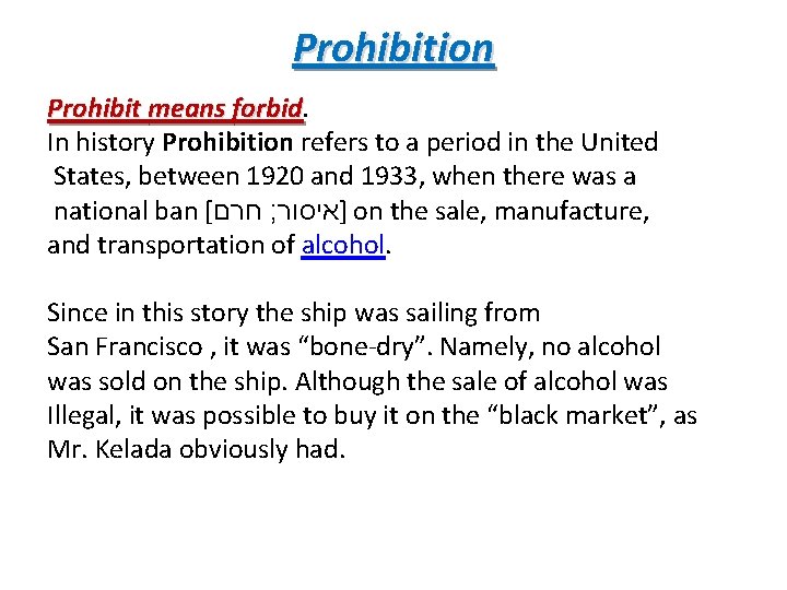 Prohibition Prohibit means forbid. In history Prohibition refers to a period in the United