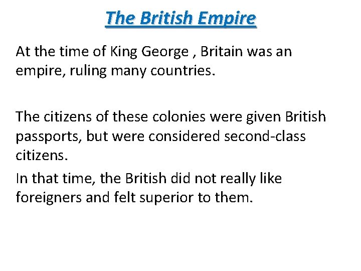 The British Empire At the time of King George , Britain was an empire,