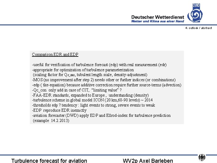 4. outlook / abstract Comparison EDR and EDP -useful for verification of turbulence forecast