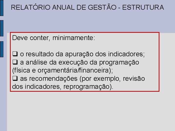 RELATÓRIO ANUAL DE GESTÃO - ESTRUTURA Deve conter, minimamente: o resultado da apuração dos