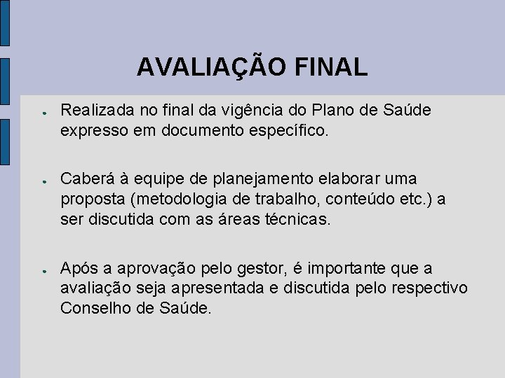 AVALIAÇÃO FINAL ● ● ● Realizada no final da vigência do Plano de Saúde