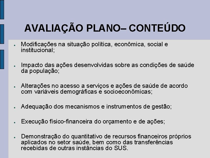 AVALIAÇÃO PLANO– CONTEÚDO ● ● ● Modificações na situação política, econômica, social e institucional;