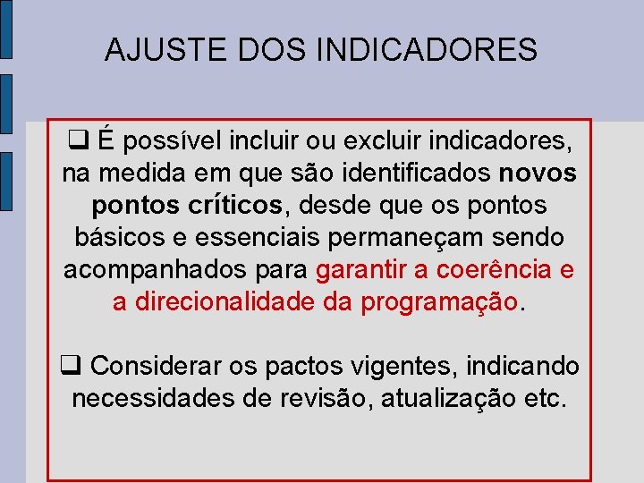 AJUSTE DOS INDICADORES É possível incluir ou excluir indicadores, na medida em que são