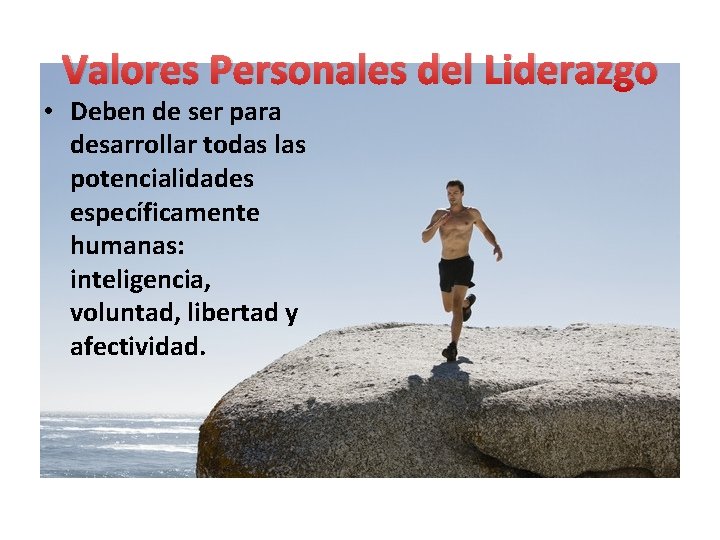 Valores Personales del Liderazgo • Deben de ser para desarrollar todas las potencialidades específicamente